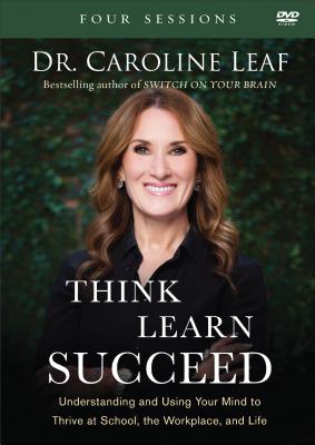 Image for Think, Learn, Succeed: Understanding and Using Your Mind to Thrive at School, the Workplace, and Life