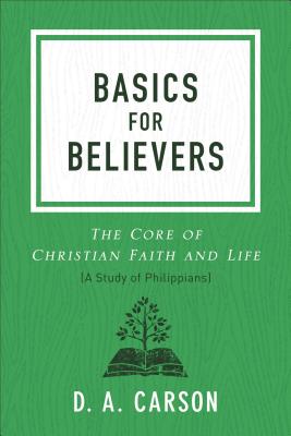 Image for Basics for Believers: The Core of Christian Faith and Life