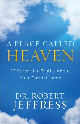 Image for A Place Called Heaven: 10 Surprising Truths about Your Eternal Home
