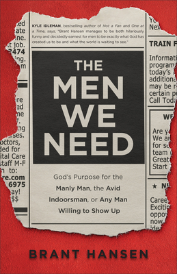 The Men We Need: Gods Purpose for the Manly Man, the Avid Indoorsman, or Any Man Willing to Show Up (Christian Book for Men Father's Day Gift Ideas, Dads Birthday, or Guys Graduation Gift)