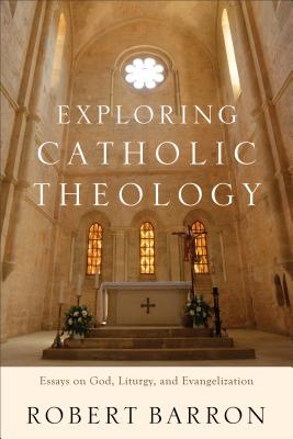 Image for Exploring Catholic Theology: Essays on God, Liturgy, and Evangelization