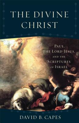 Image for o/p The Divine Christ: Paul, the Lord Jesus, and the Scriptures of Israel (Acadia Studies in Bible and Theology)