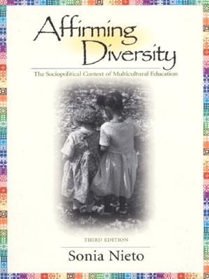 Affirming Diversity: The Sociopolitical Context of Multicultural Education (3rd Edition)