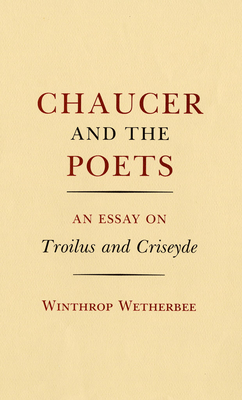 Chaucer and the Poets: An Essay on Troilus and Criseyde [Hardcover] Wetherbee, Winthrop