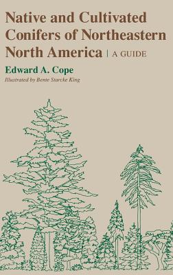 Native and Cultivated Conifers of Northeastern North America: A Guide