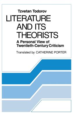 Literature and Its Theorists: A Personal View of Twentieth-Century Criticism [Hardcover] Todorov, Tzvetan and Porter, Catherine