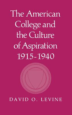 The American College and the Culture of Aspiration, 19151940