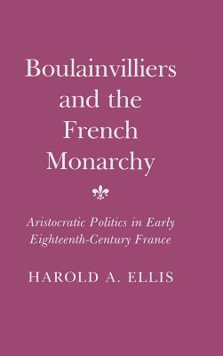 Boulainvilliers and the French Monarchy: Aristocratic Politics in Early 18th Century France