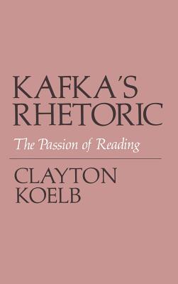 Kafka's Rhetoric: The Passion of Reading