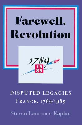 Farewell, Revolution: Disputed Legacies, France, 1789/1989