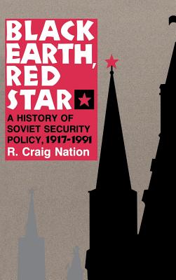Black Earth, Red Star: A History of Soviet Security Policy, 19171991