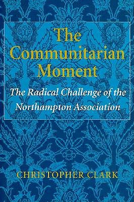 Image for The Communitarian Moment: The Radical Challenge of the Northampton Association The Communitarian Moment: The Radical Challenge of the Northampton Association