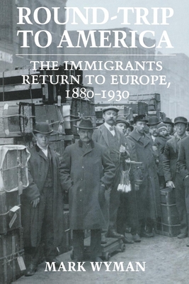 Round-Trip to America: The Immigrants Return to Europe, 18801930