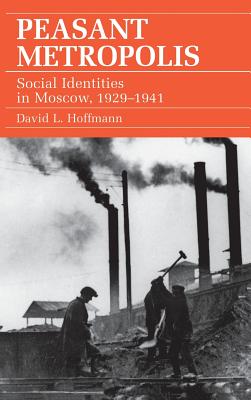Peasant Metropolis: Social Identities in Moscow, 19291941 (Food Systems and Agrarian Change)