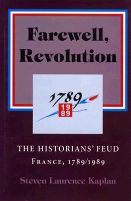 Farewell, Revolution: Disputed Legacies, France, 1789/1989