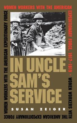 In Uncle Sam's Service: Women Workers With the American Expeditionary Force, 1917-1919