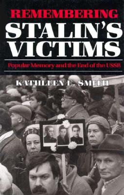 Remembering Stalin's Victims: Popular Memory and the End of the USSR
