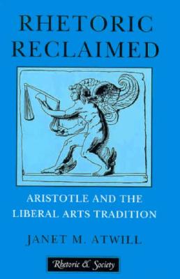 RHETORIC RECLAIMED Aristotle and the Liberal Arts Tradition