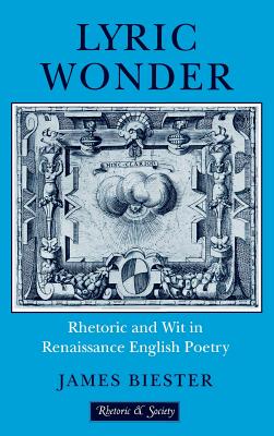 Lyric Wonder: Rhetoric and Wit in Renaissance English Poetry (Rhetoric & Society)