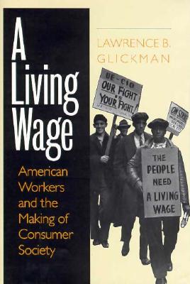 Image for A Living Wage: American Workers and the Making of Consumer Society A Living Wage: American Workers and the Making of Consumer Society