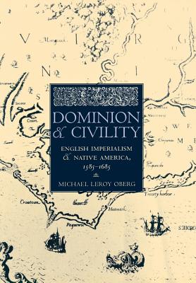 Dominion and Civility: English Imperialism, Native America, and the First American Frontiers, 15851685