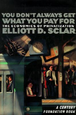You Don't Always Get What You Pay For: The Economics of Privatization (A Century Foundation Book)
