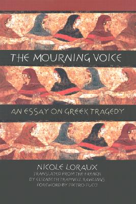 Image for THE MOURNING VOICE An Essay on Greek Tragedy THE MOURNING VOICE An Essay on Greek Tragedy