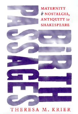 Birth Passages: Maternity and Nostalgia, Antiquity to Shakespeare