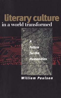 Literary Culture in a World Transformed: A Future for the Humanities