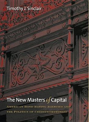 Image for The New Masters of Capital: American Bond Rating Agencies and the Politics of Creditworthiness (Cornell Studies in Political Economy)