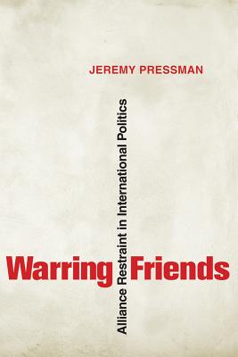 Warring Friends: Alliance Restraint in International Politics (Cornell Studies in Security Affairs)