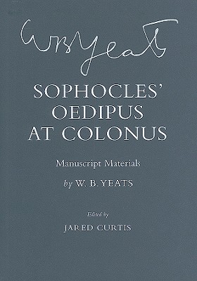 Sophocles' Oedipus at Colonus: Manuscript Materials (The Cornell Yeats)