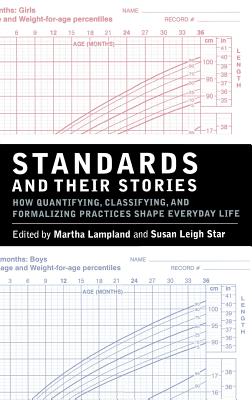 Standards and Their Stories: How Quantifying, Classifying, and Formalizing Practices Shape Everyday Life (Cornell Paperbacks)