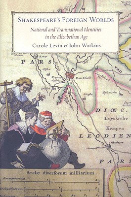 Shakespeare's Foreign Worlds: National and Transnational Identities in the Elizabethan Age