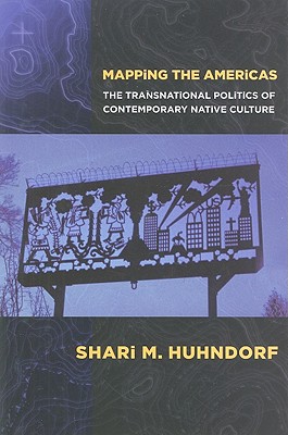 Mapping the Americas: The Transnational Politics of Contemporary Native Culture