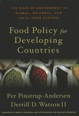 Food Policy for Developing Countries: The Role of Government in Global, National, and Local Food Systems