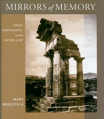 Mirrors of Memory: Freud, Photography, and the History of Art (Cornell Studies in the History of Psychiatry)