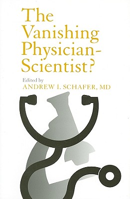 The Vanishing Physician-Scientist (The Culture and Politics of Health Care Work)