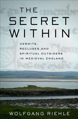 The Secret Within: Hermits, Recluses, and Spiritual Outsiders in Medieval England