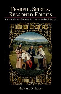Fearful Spirits, Reasoned Follies: The Boundaries of Superstition in Late Medieval Europe