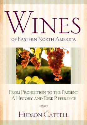 Wines of Eastern North America: From Prohibition to the PresentA History and Desk Reference
