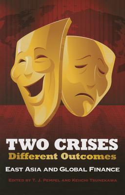 Two Crises, Different Outcomes: East Asia and Global Finance (Cornell Studies in Political Economy)