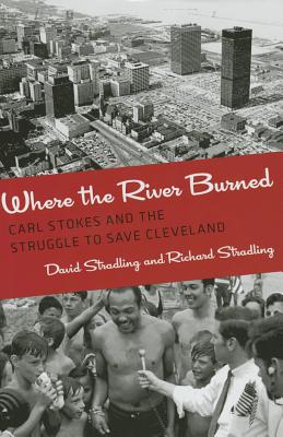 Where the River Burned: Carl Stokes and the Struggle to Save Cleveland