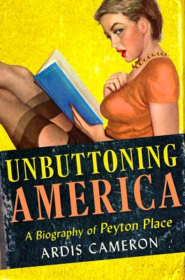 Unbuttoning America: A Biography of Peyton Place