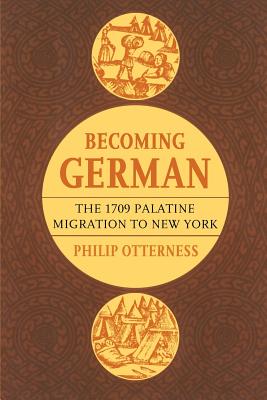Becoming German: The 1709 Palatine Migration to New York