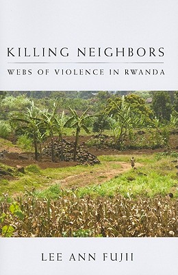 Killing Neighbors: Webs of Violence in Rwanda