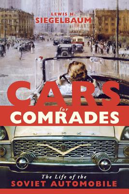 Cars for Comrades: The Life of the Soviet Automobile