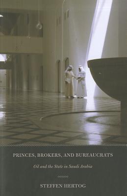 Princes, Brokers, and Bureaucrats: Oil and the State in Saudi Arabia Image for Princes, Brokers, and Bureaucrats: Oil and the State in Saudi Arabia
