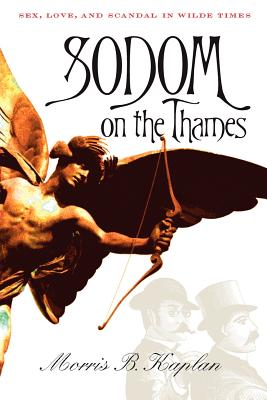 Sodom on the Thames: Sex, Love, and Scandal in Wilde Times