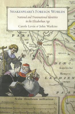 Shakespeare's Foreign Worlds: National and Transnational Identities in the Elizabethan Age